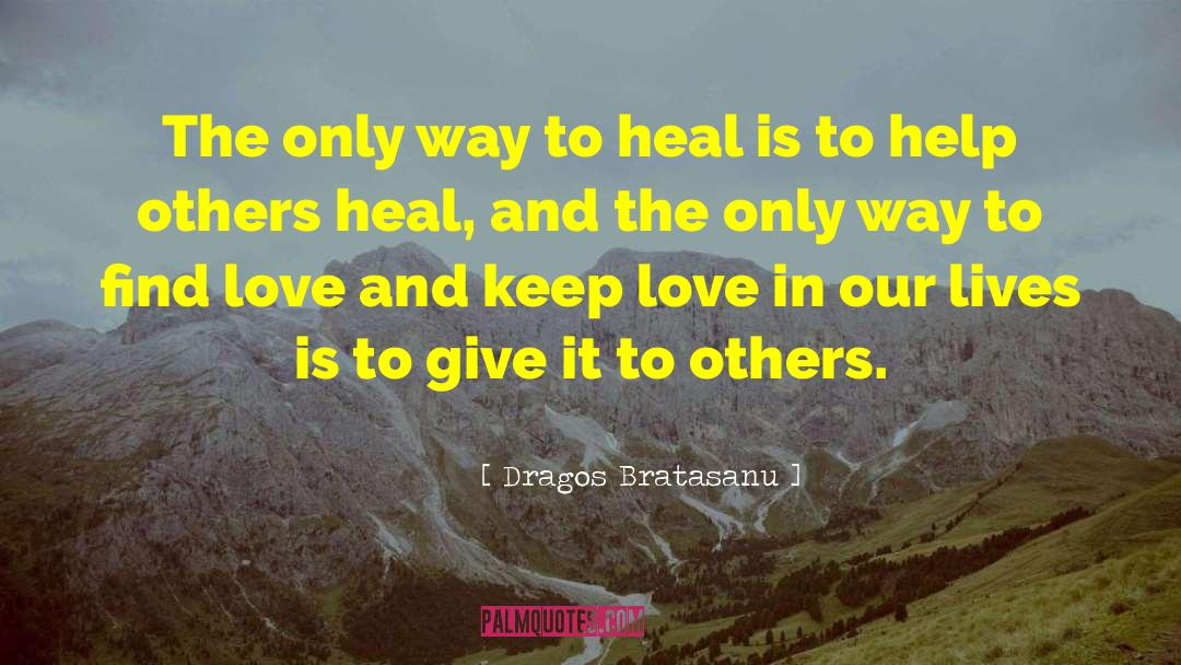 Dragos Bratasanu Quotes: The only way to heal