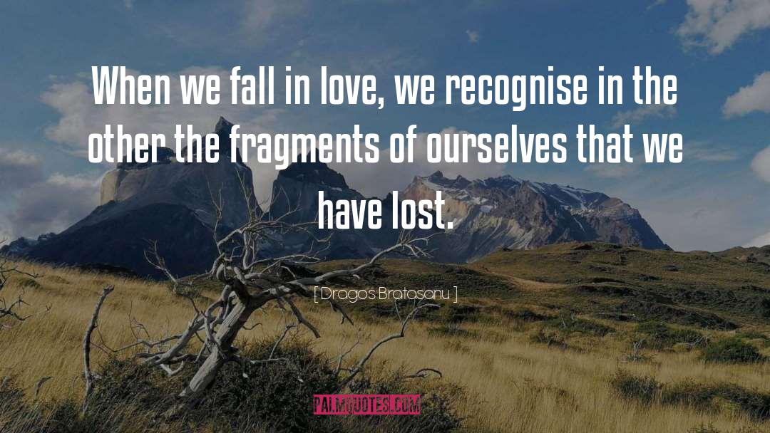 Dragos Bratasanu Quotes: When we fall in love,