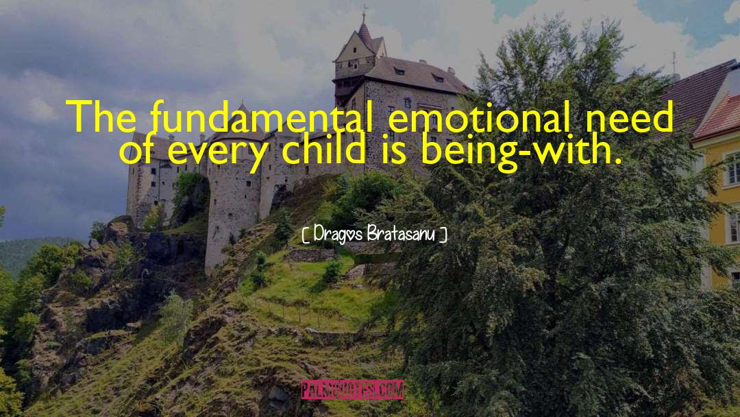 Dragos Bratasanu Quotes: The fundamental emotional need of