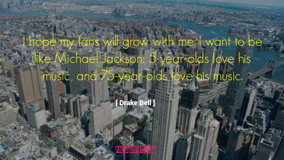 Drake Bell Quotes: I hope my fans will