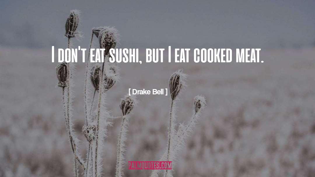 Drake Bell Quotes: I don't eat sushi, but