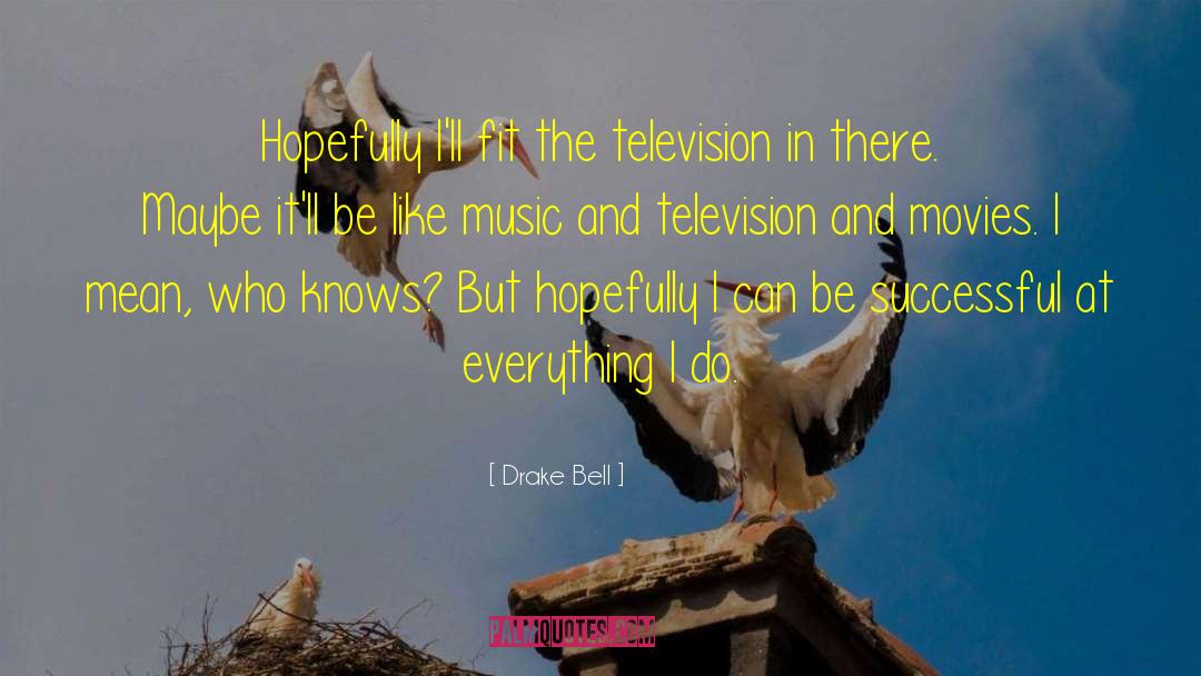 Drake Bell Quotes: Hopefully I'll fit the television