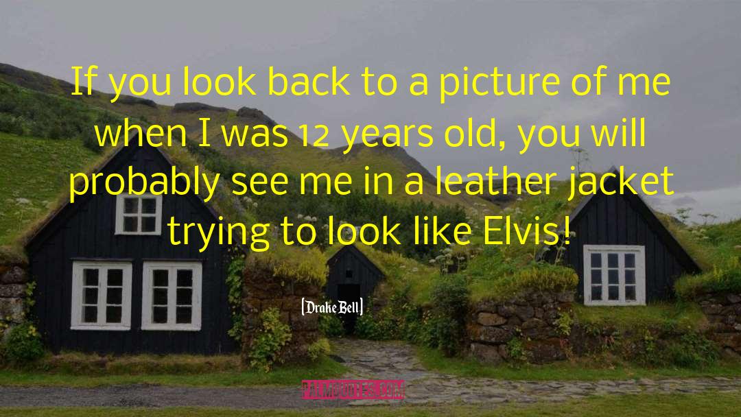 Drake Bell Quotes: If you look back to