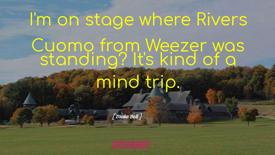 Drake Bell Quotes: I'm on stage where Rivers