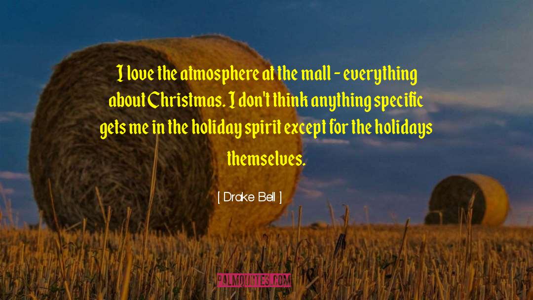 Drake Bell Quotes: I love the atmosphere at