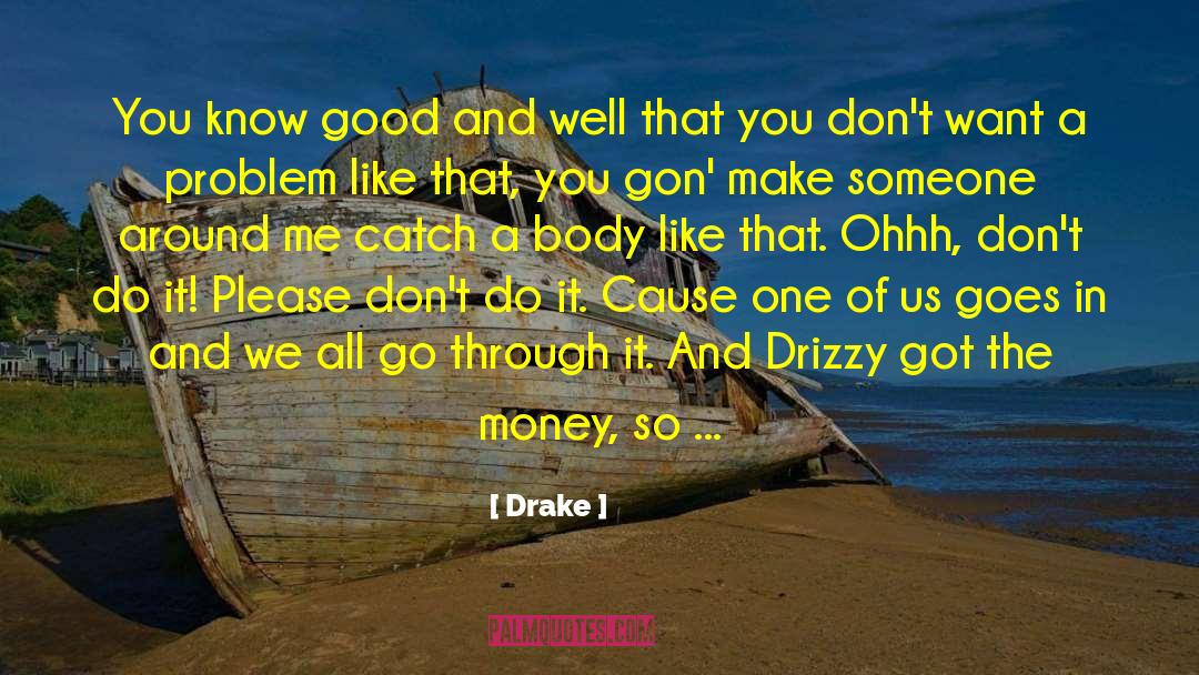 Drake Quotes: You know good and well