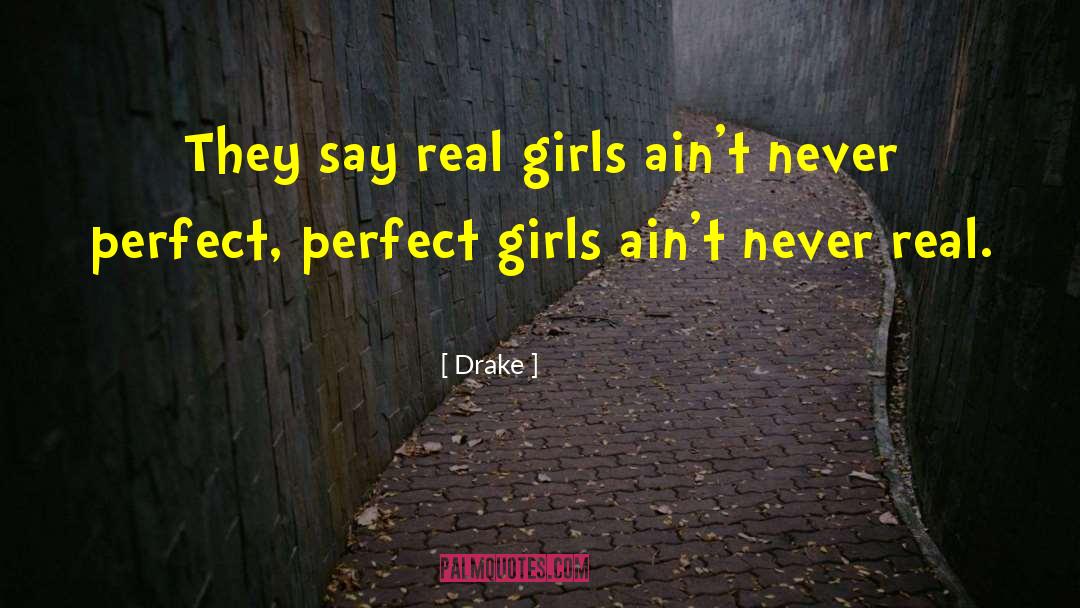 Drake Quotes: They say real girls ain't