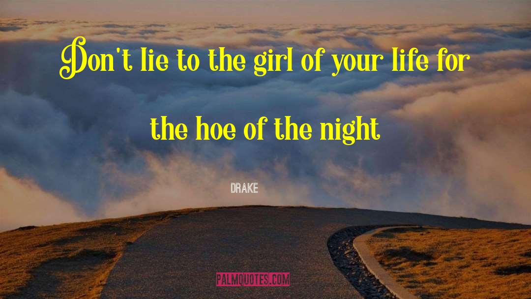 Drake Quotes: Don't lie to the girl