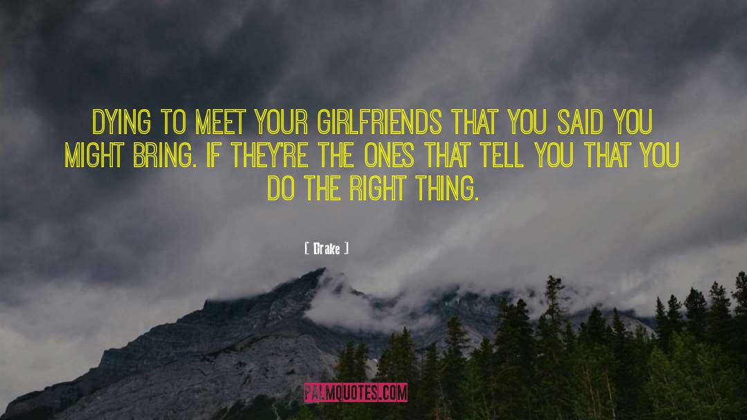 Drake Quotes: Dying to meet your girlfriends