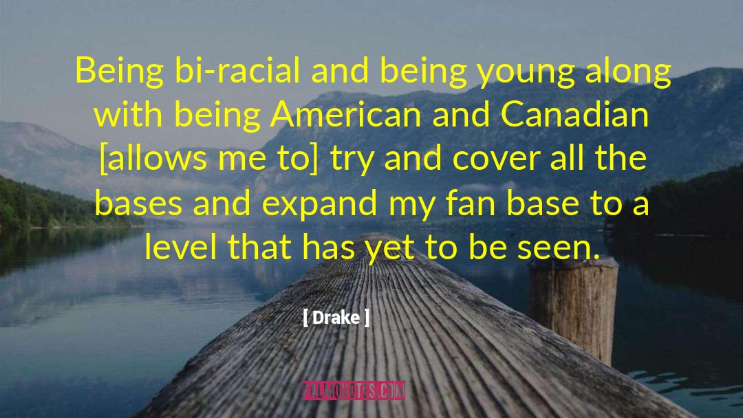 Drake Quotes: Being bi-racial and being young