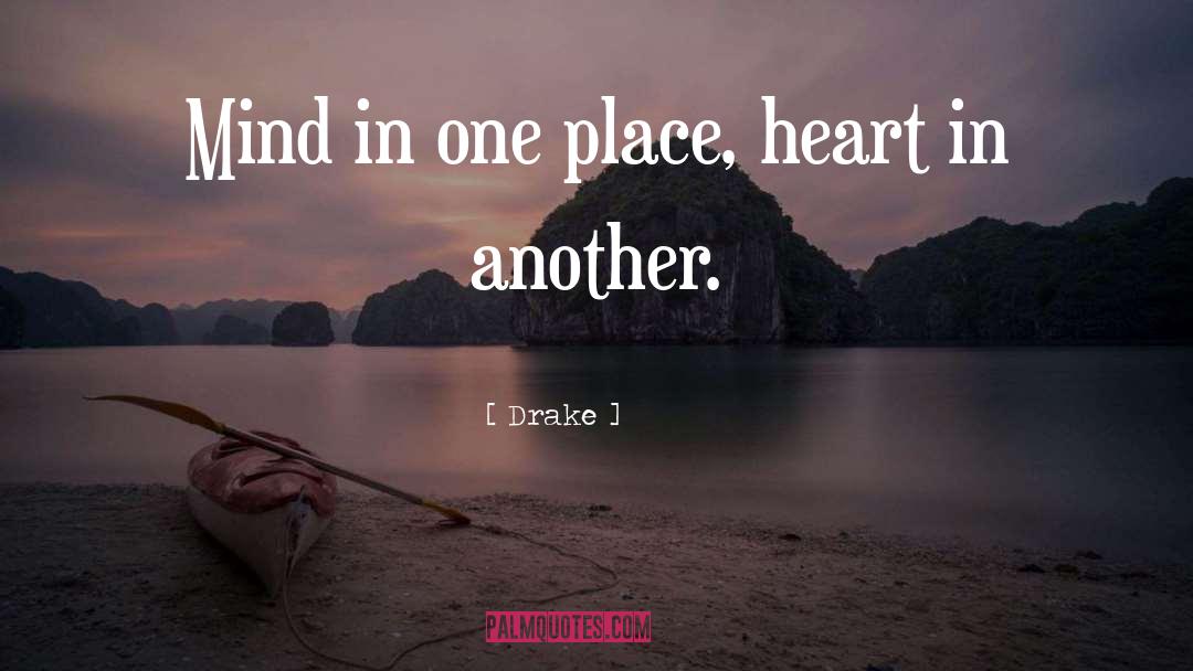 Drake Quotes: Mind in one place, heart