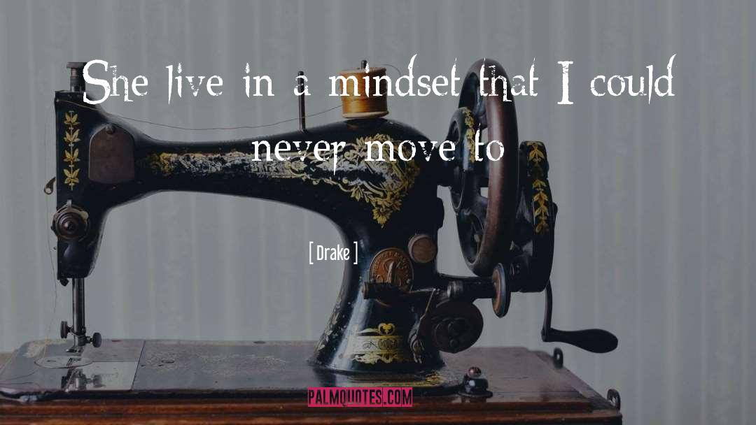 Drake Quotes: She live in a mindset