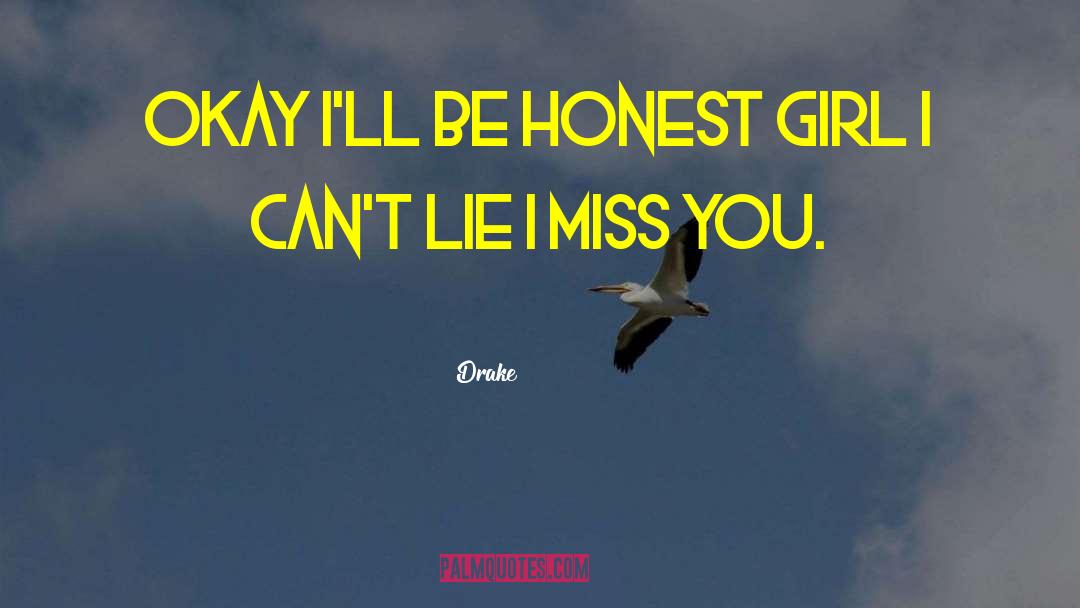 Drake Quotes: Okay I'll be honest girl