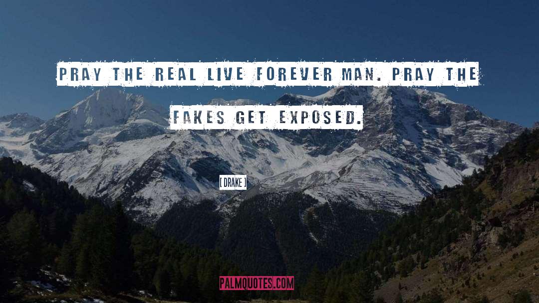 Drake Quotes: Pray the real live forever