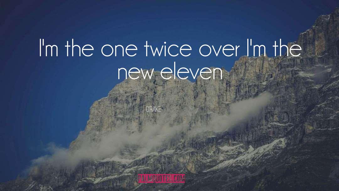 Drake Quotes: I'm the one twice over