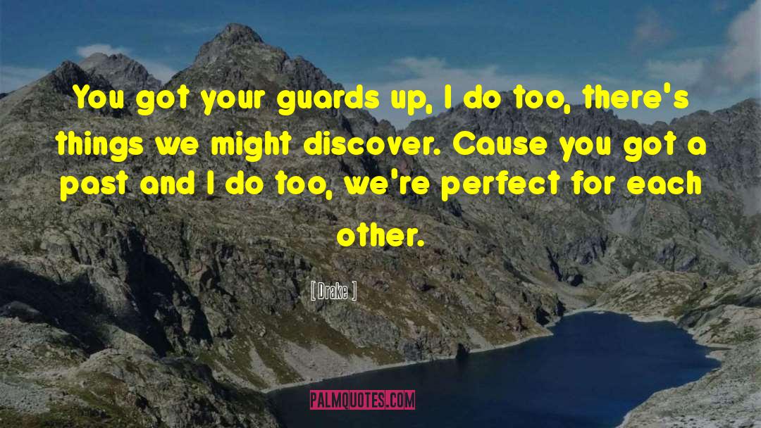 Drake Quotes: You got your guards up,