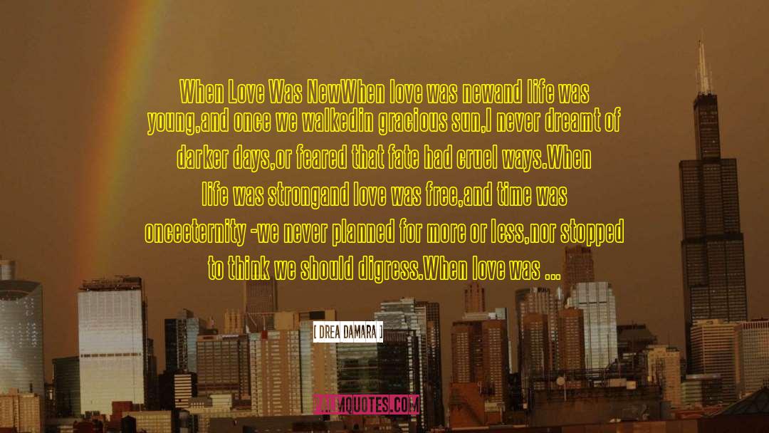 Drea Damara Quotes: When Love Was New<br /><br