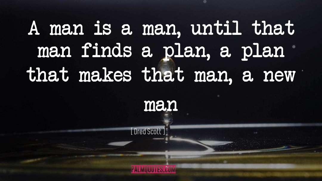 Dred Scott Quotes: A man is a man,