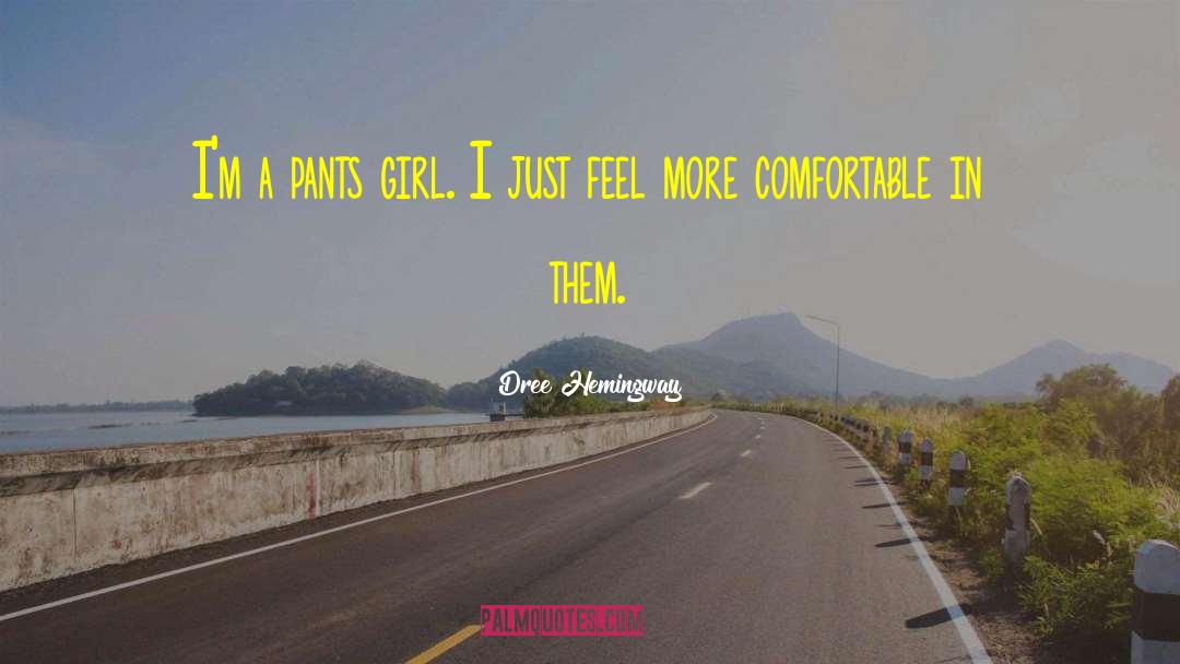 Dree Hemingway Quotes: I'm a pants girl. I