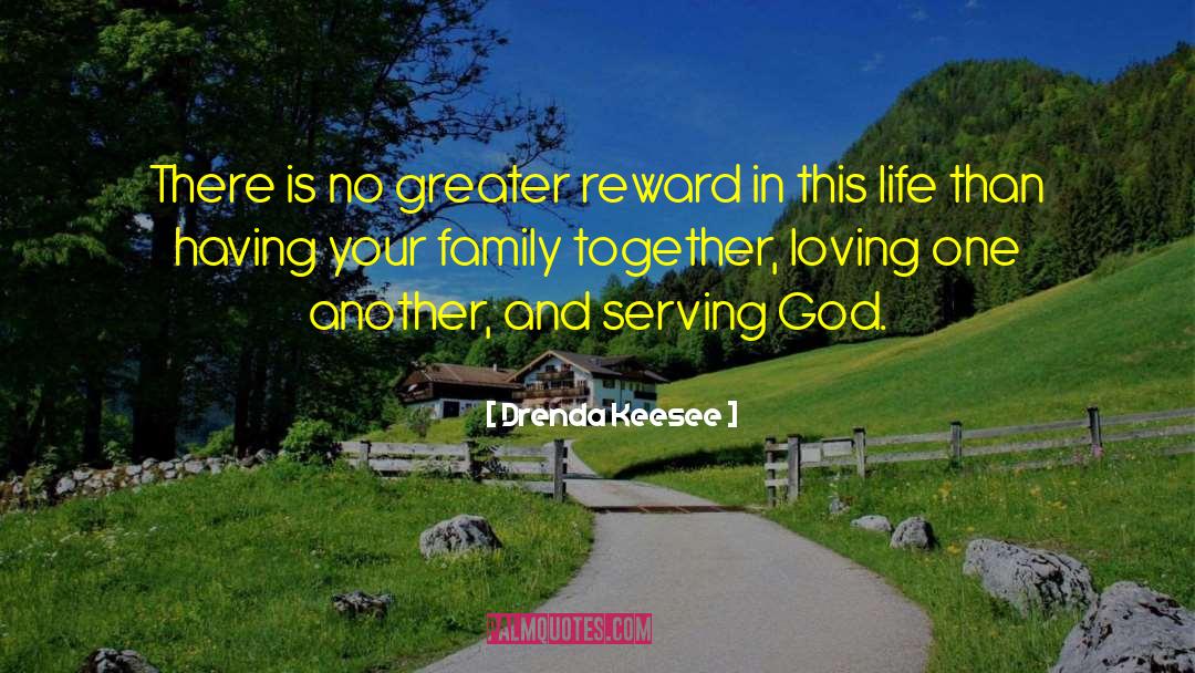 Drenda Keesee Quotes: There is no greater reward