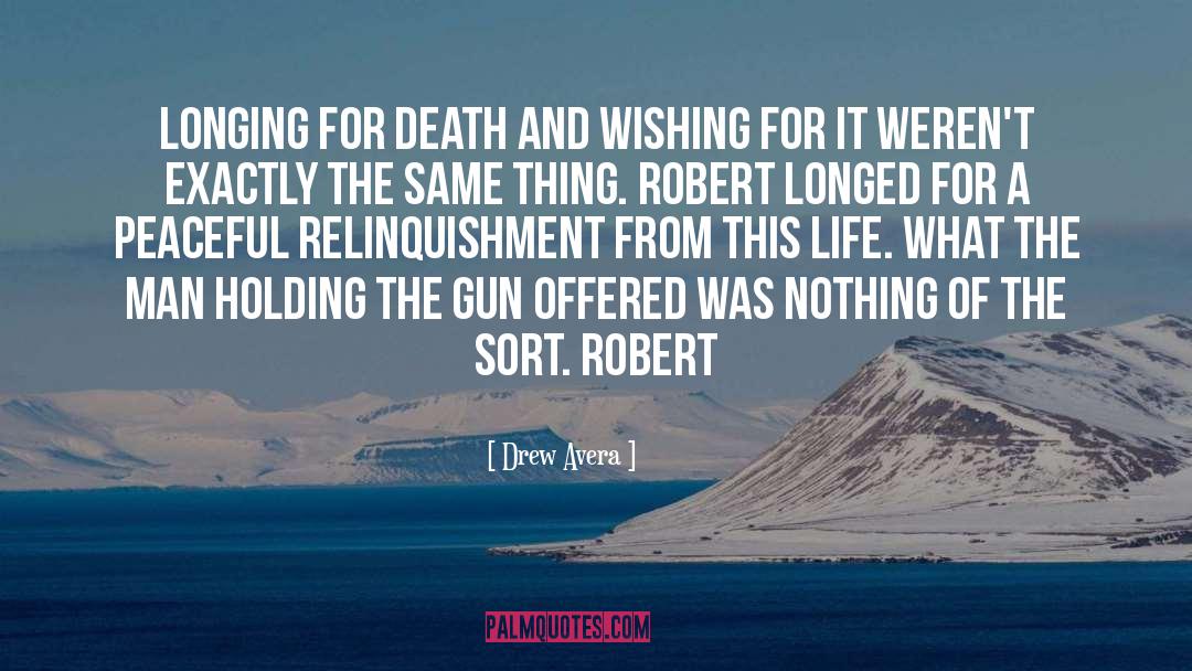 Drew Avera Quotes: Longing for death and wishing