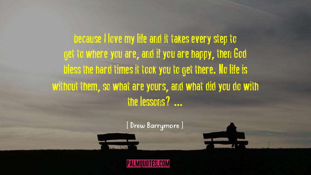 Drew Barrymore Quotes: because I love my life