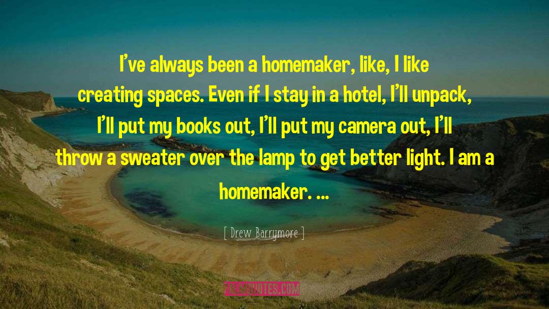 Drew Barrymore Quotes: I've always been a homemaker,