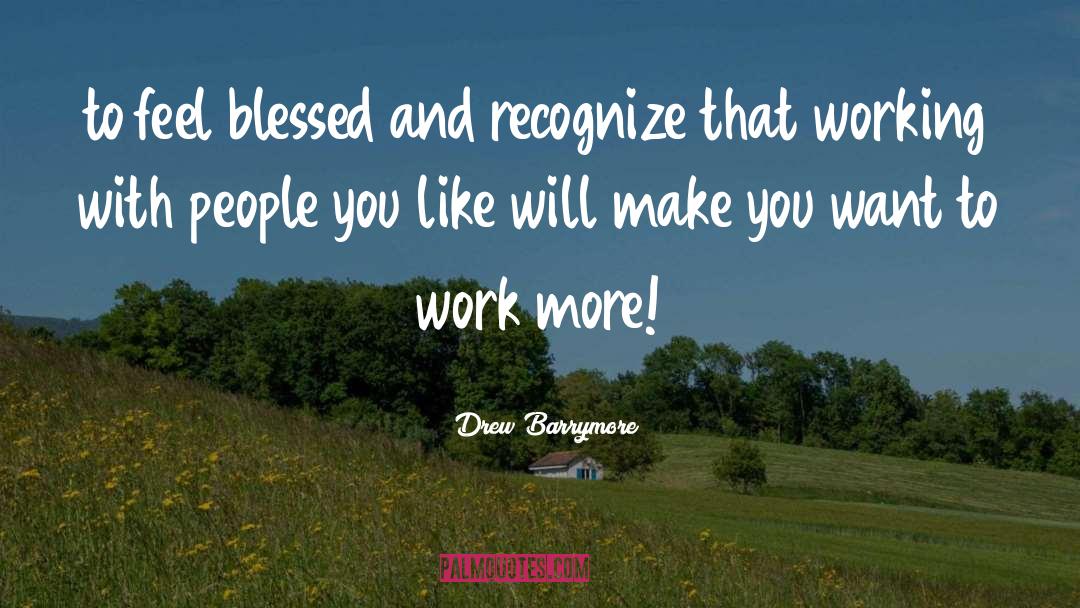 Drew Barrymore Quotes: to feel blessed and recognize