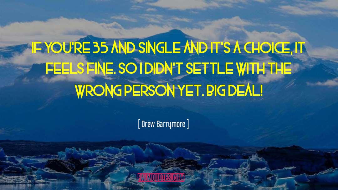 Drew Barrymore Quotes: If you're 35 and single