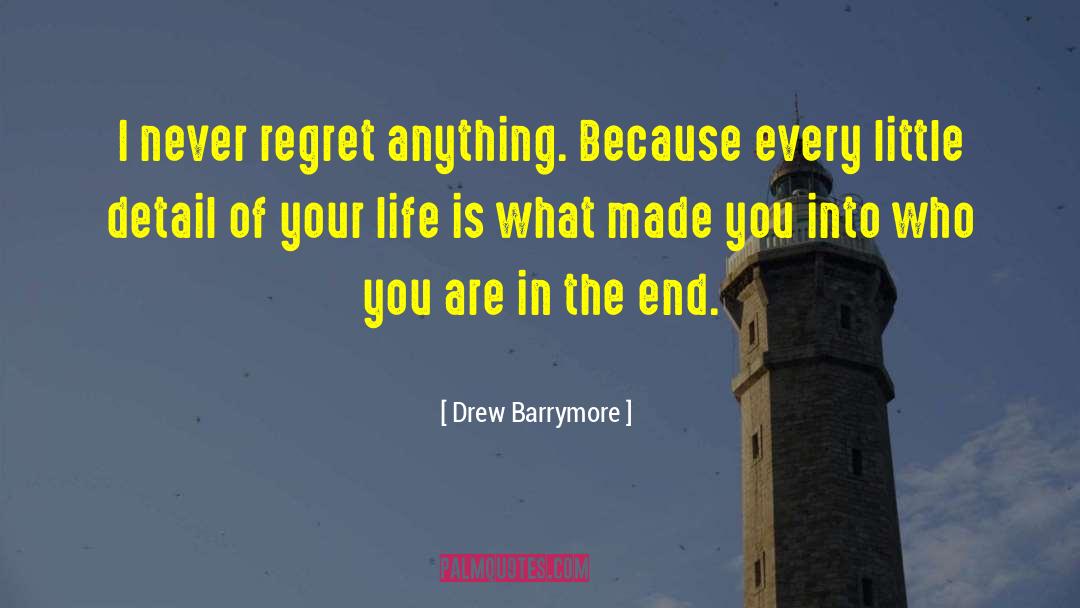 Drew Barrymore Quotes: I never regret anything. Because