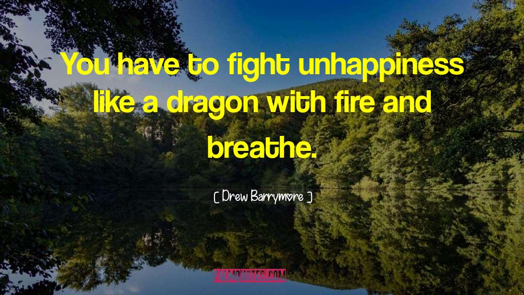 Drew Barrymore Quotes: You have to fight unhappiness