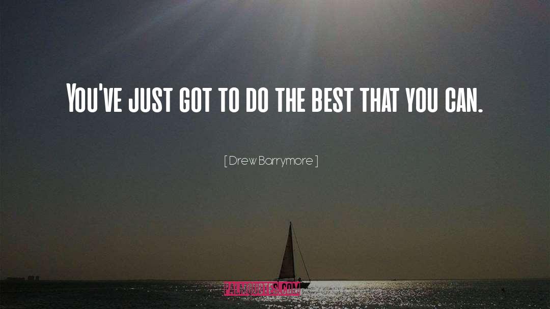 Drew Barrymore Quotes: You've just got to do