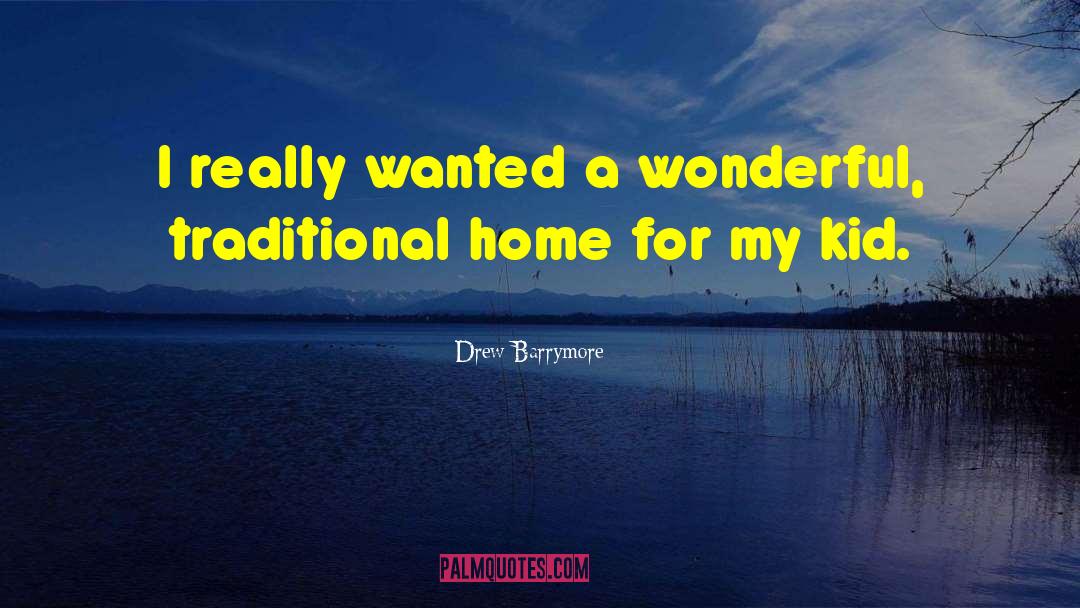 Drew Barrymore Quotes: I really wanted a wonderful,