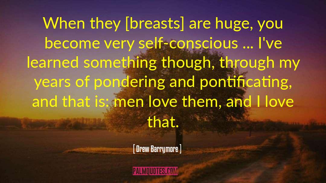 Drew Barrymore Quotes: When they [breasts] are huge,