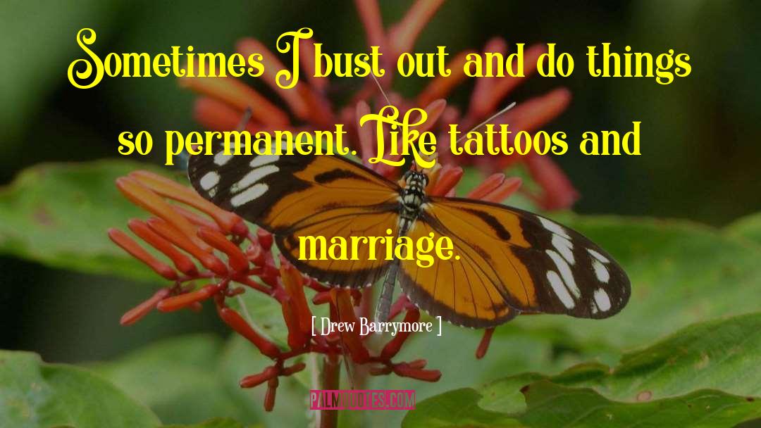 Drew Barrymore Quotes: Sometimes I bust out and