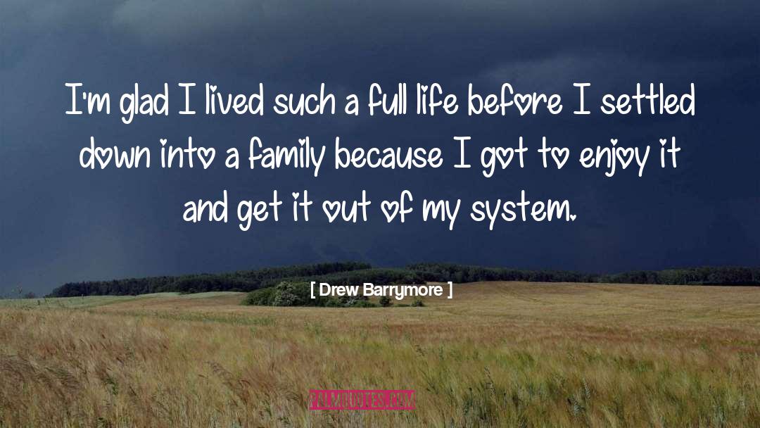 Drew Barrymore Quotes: I'm glad I lived such