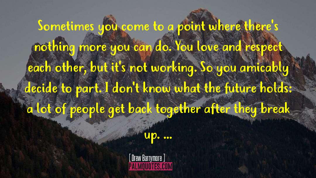 Drew Barrymore Quotes: Sometimes you come to a