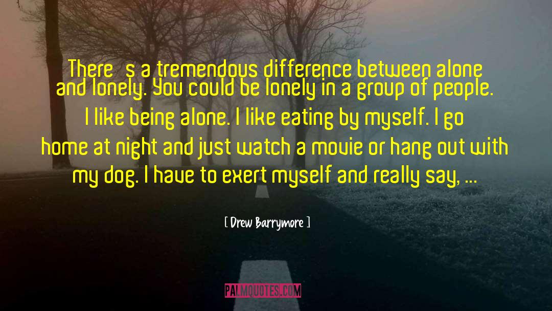 Drew Barrymore Quotes: There's a tremendous difference between