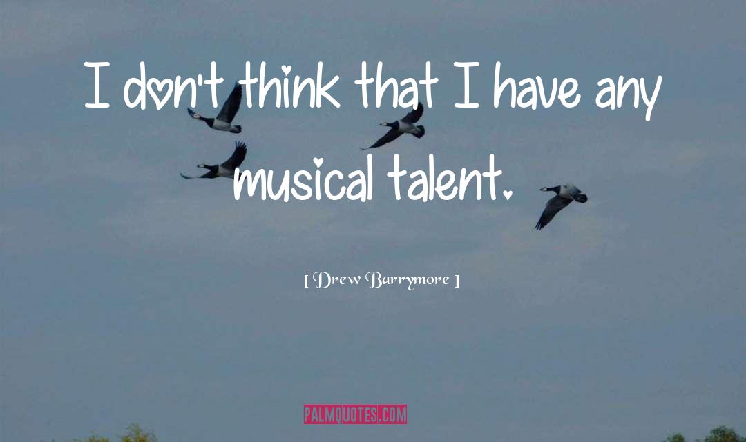 Drew Barrymore Quotes: I don't think that I