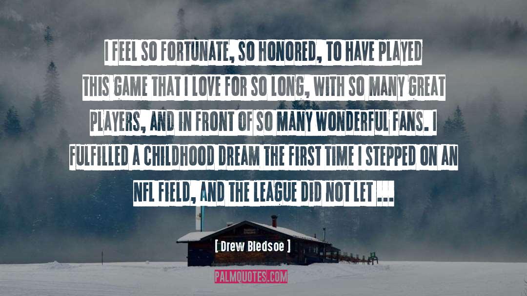 Drew Bledsoe Quotes: I feel so fortunate, so