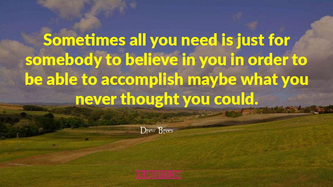 Drew Brees Quotes: Sometimes all you need is