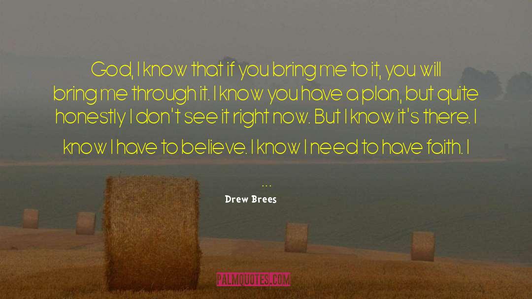 Drew Brees Quotes: God, I know that if