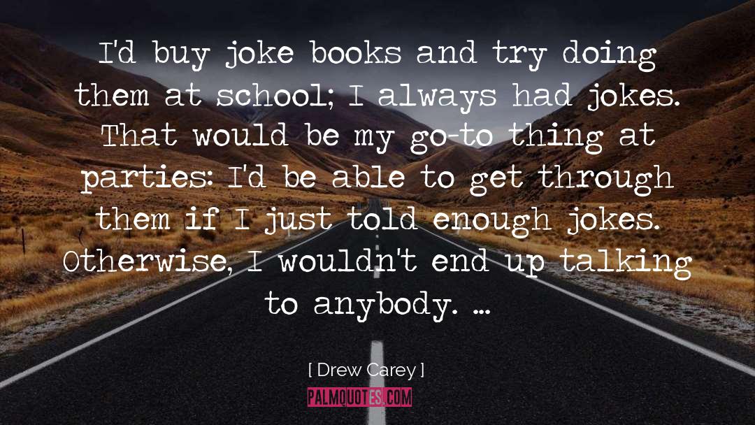 Drew Carey Quotes: I'd buy joke books and