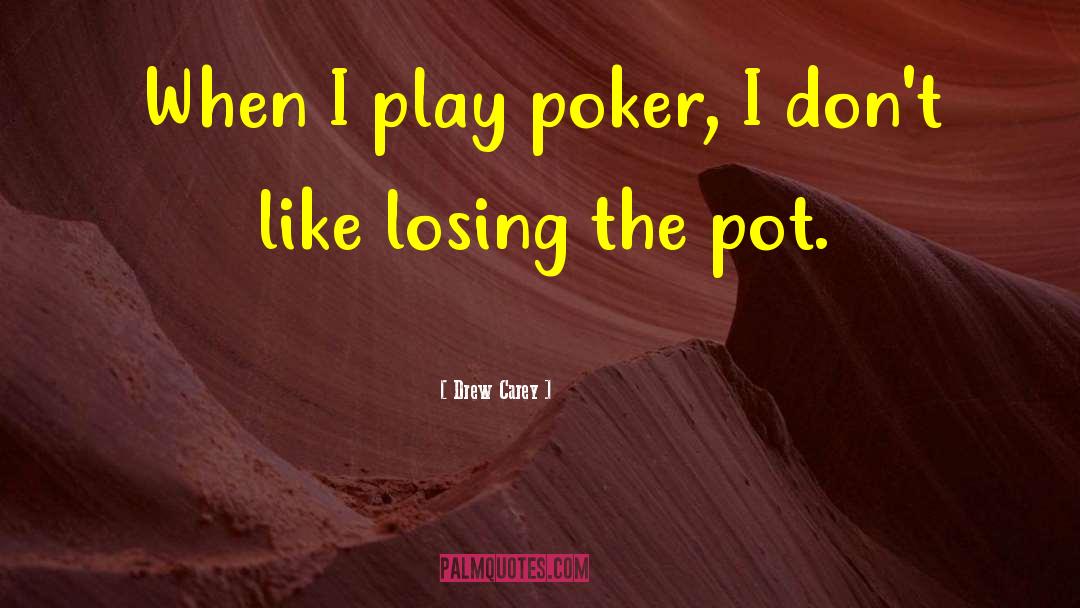Drew Carey Quotes: When I play poker, I