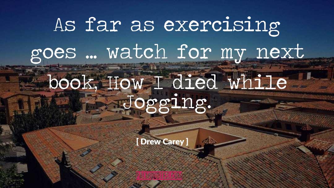 Drew Carey Quotes: As far as exercising goes