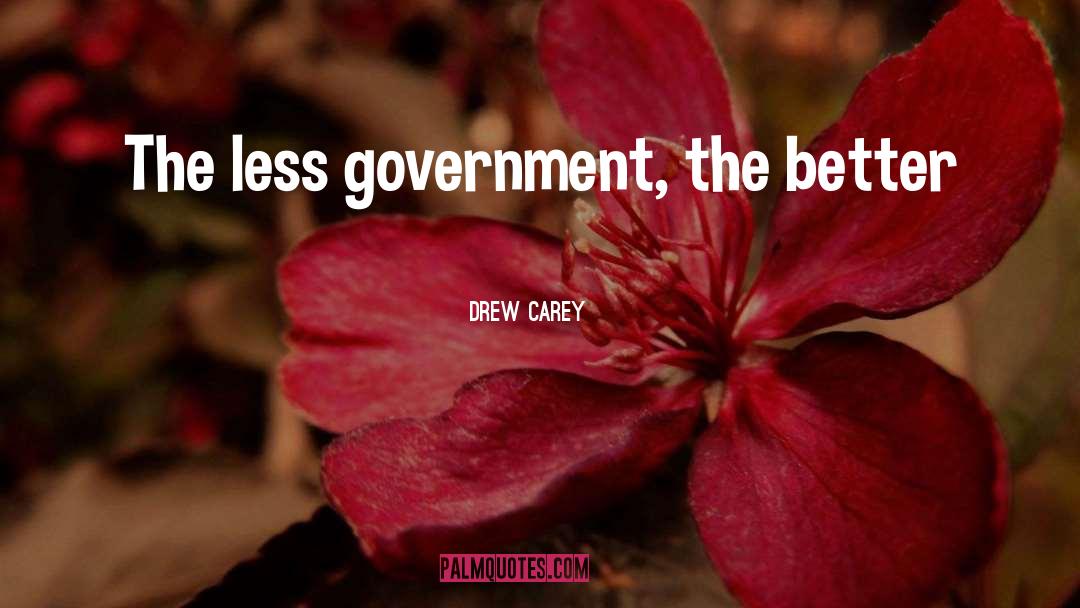 Drew Carey Quotes: The less government, the better