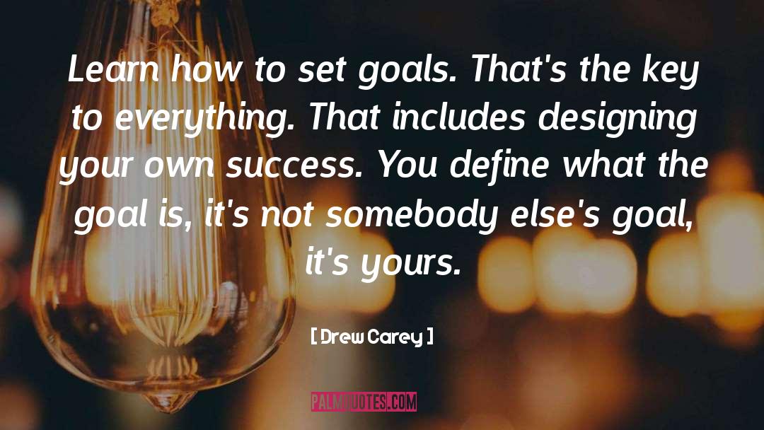 Drew Carey Quotes: Learn how to set goals.