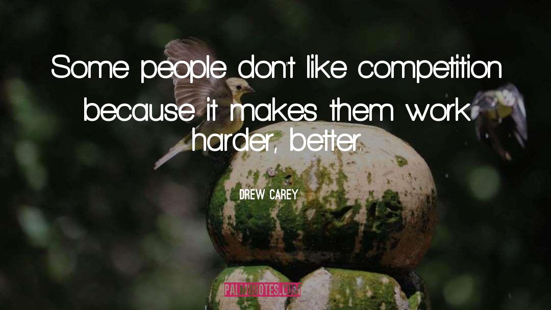 Drew Carey Quotes: Some people don't like competition