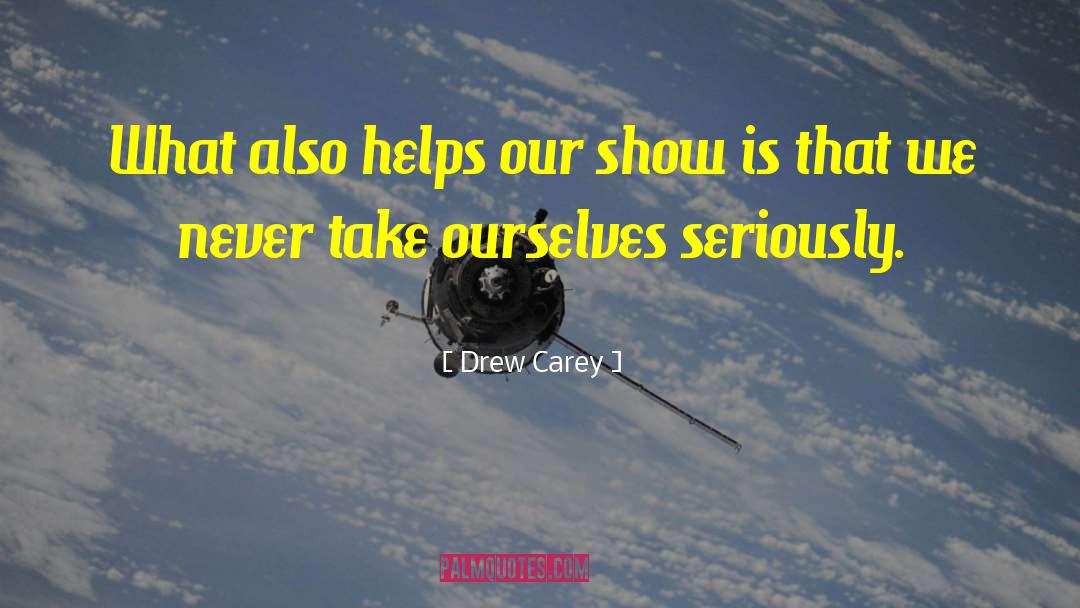 Drew Carey Quotes: What also helps our show