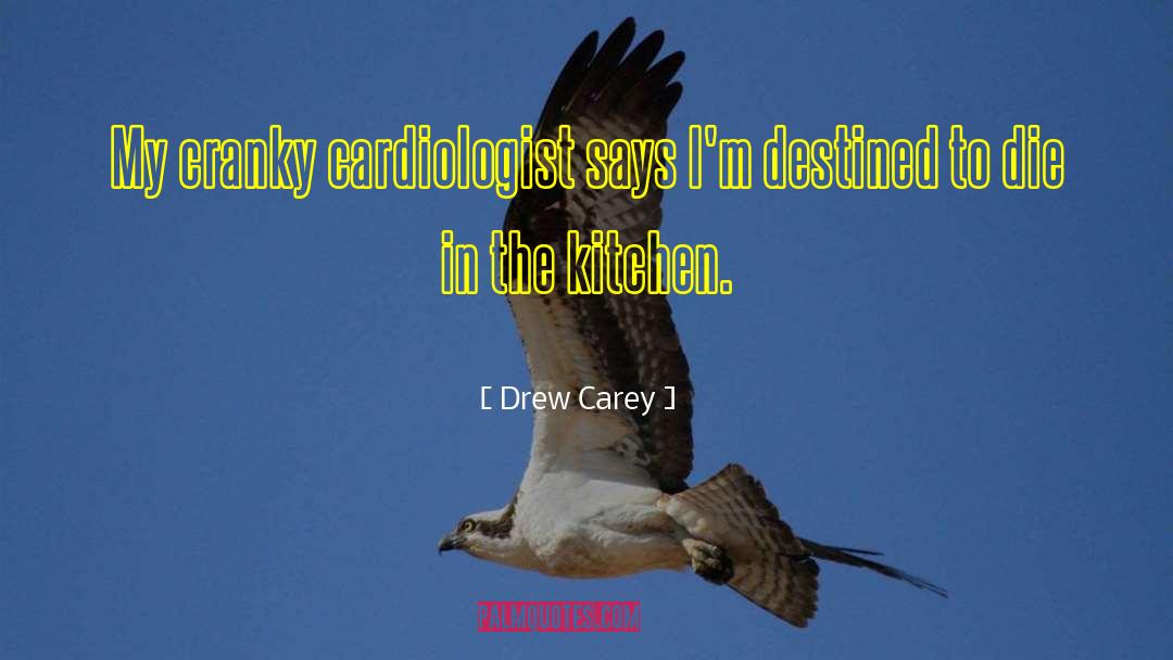 Drew Carey Quotes: My cranky cardiologist says I'm